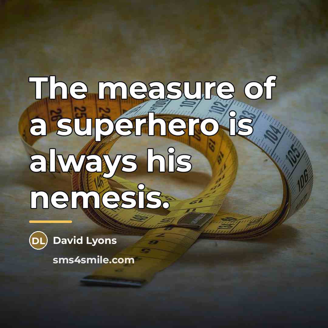 “The measure of a superhero is always his nemesis.…” quote by David Lyons