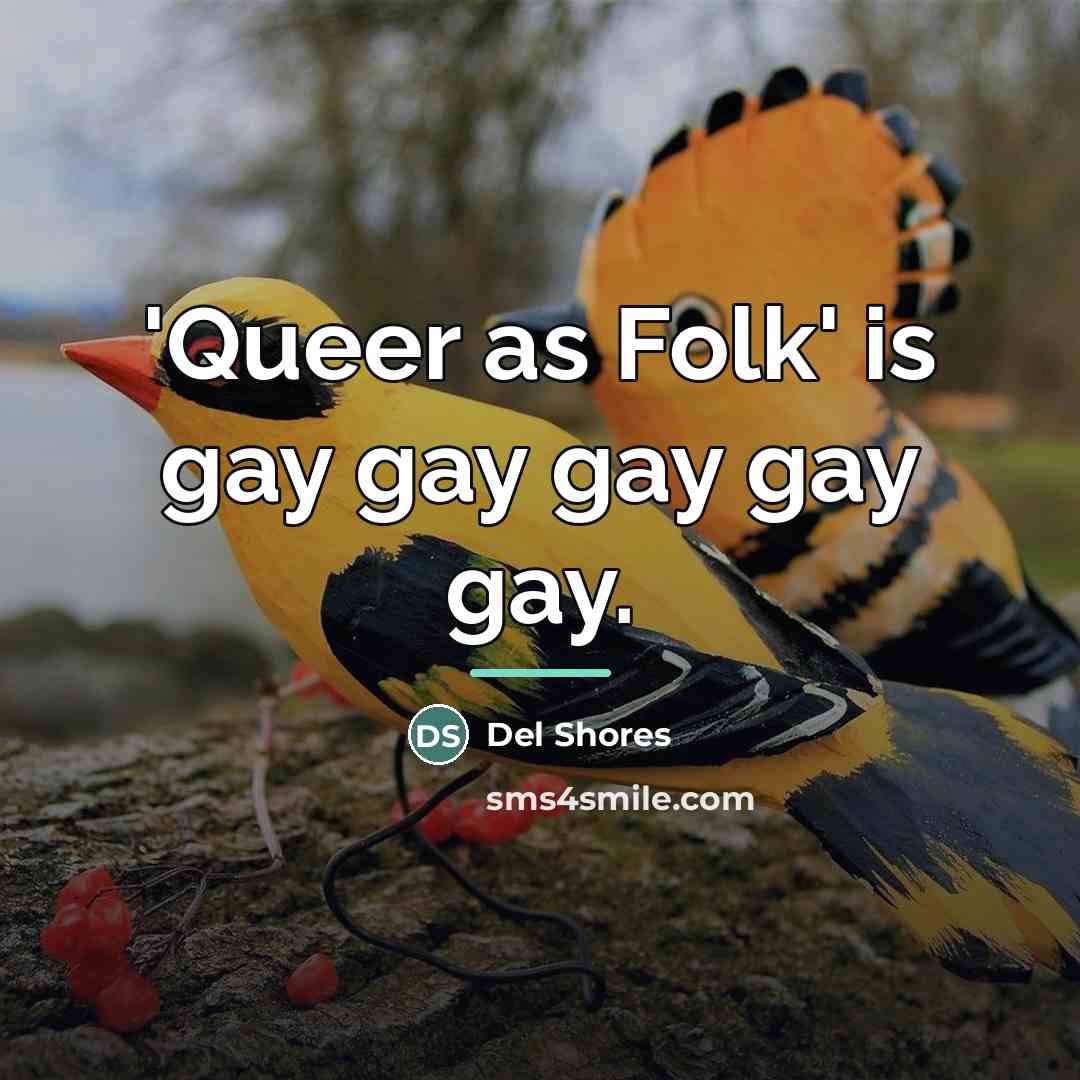 “'Queer as Folk' is gay gay gay gay gay.…” quote by Del Shores