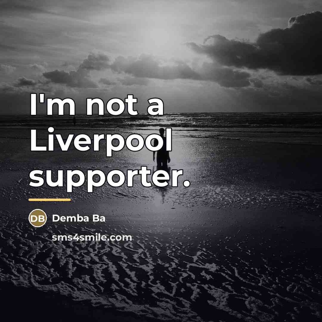 “I'm not a Liverpool supporter.…” quote by Demba Ba