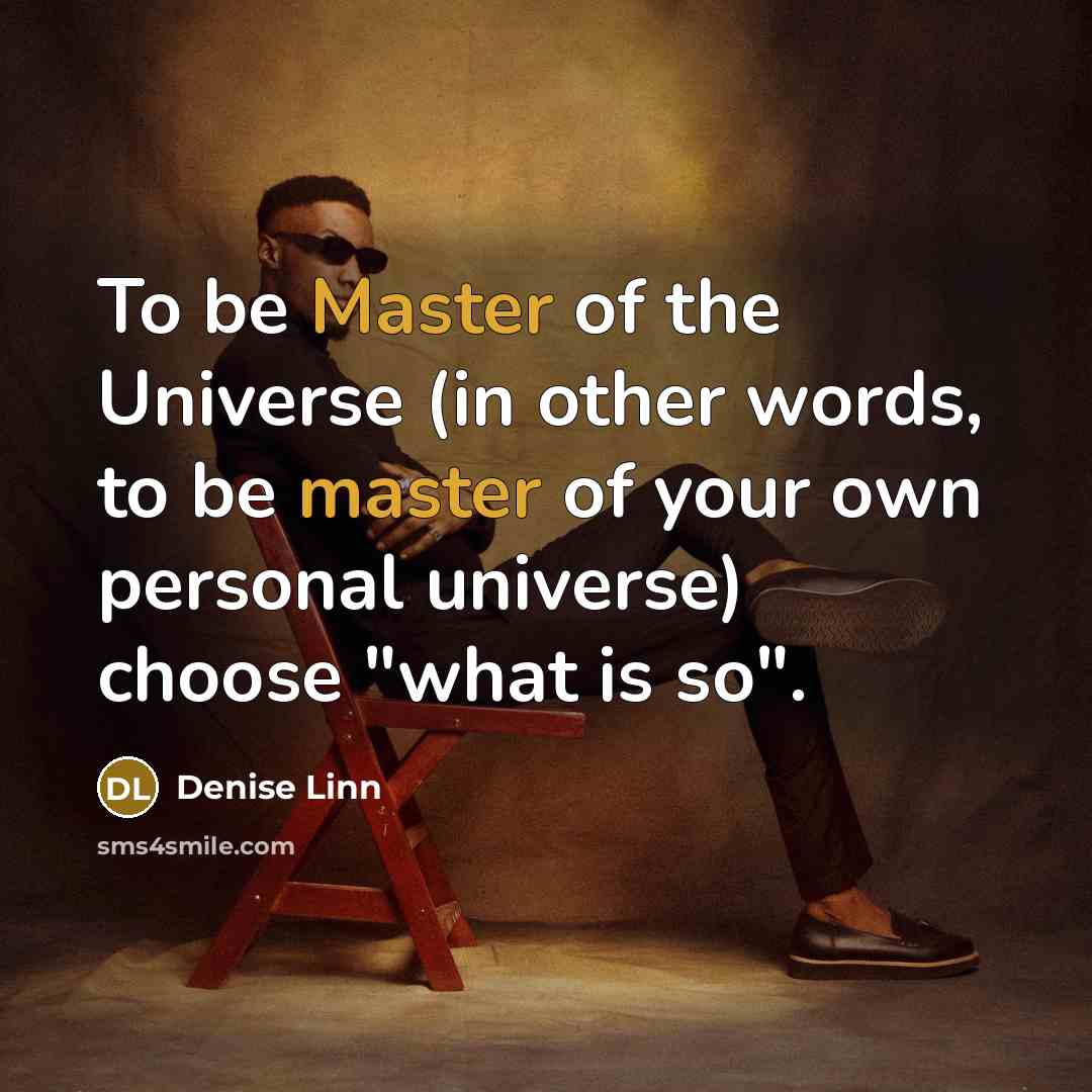 “To be Master of the Universe (in other words, to…” quote by Denise Linn