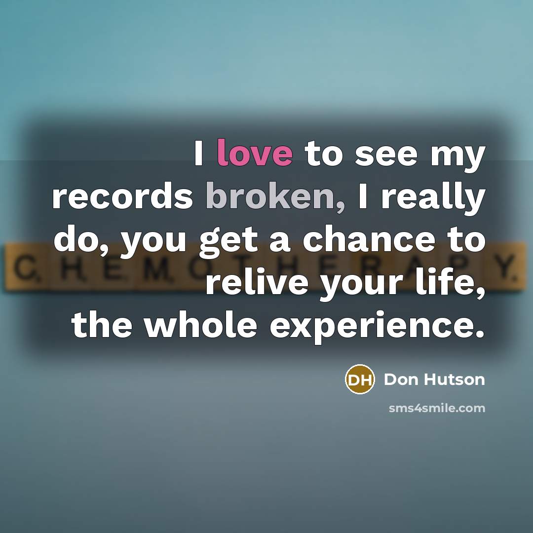 “I love to see my records broken, I really do,…” quote by Don Hutson