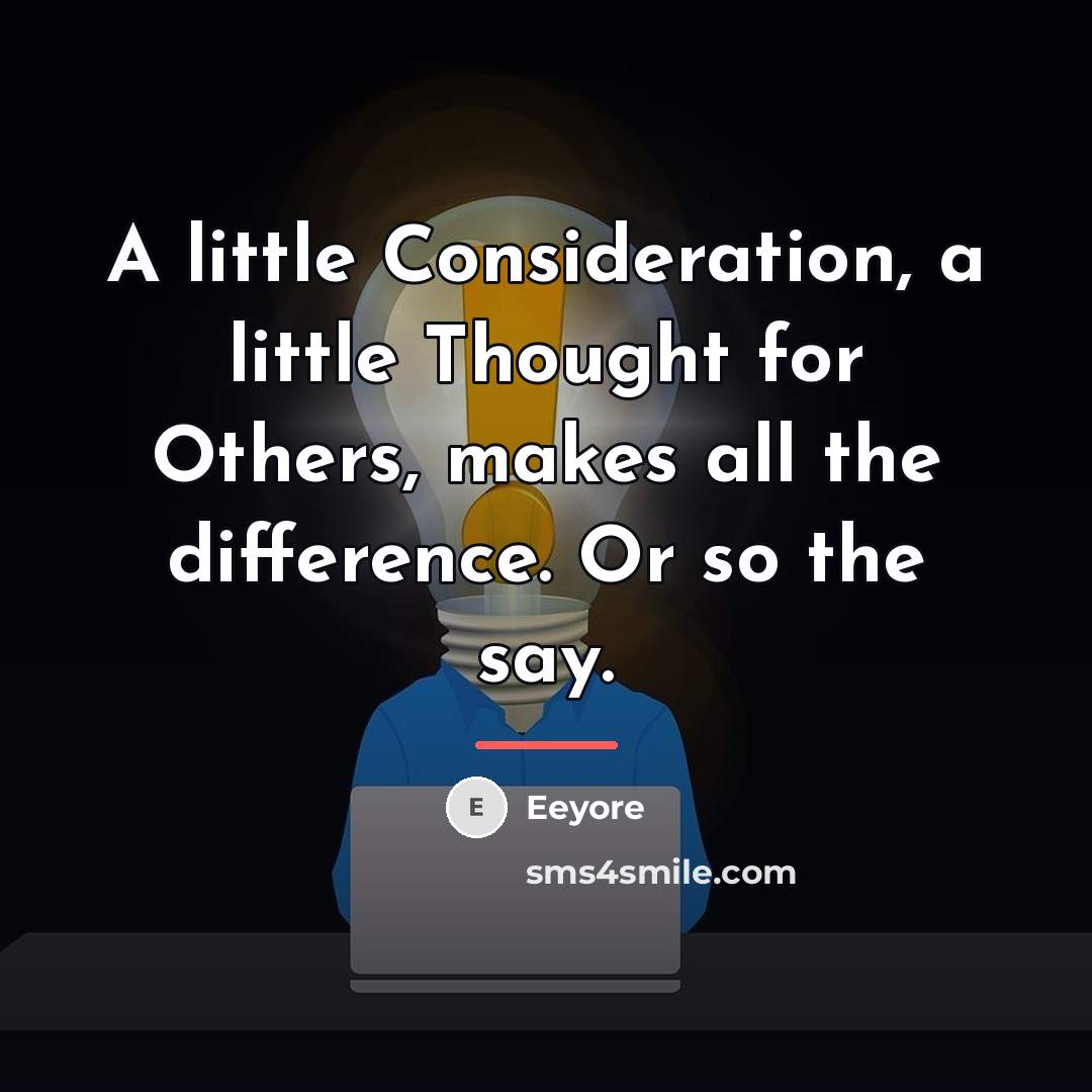 “A little Consideration, a little Thought for Others, makes all…” quote by Eeyore