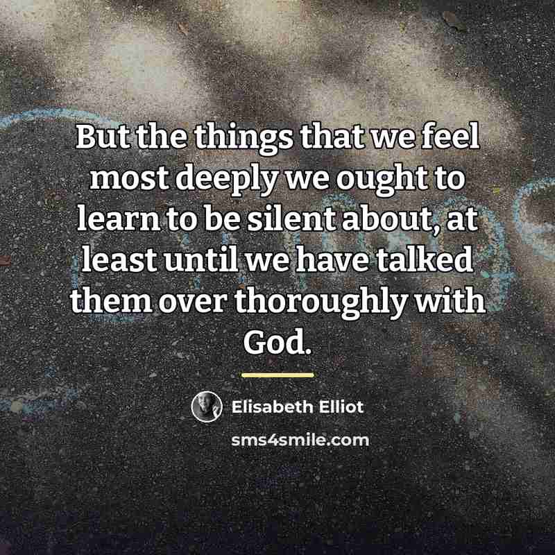“But the things that we feel most deeply we ought…” quote by Elisabeth Elliot