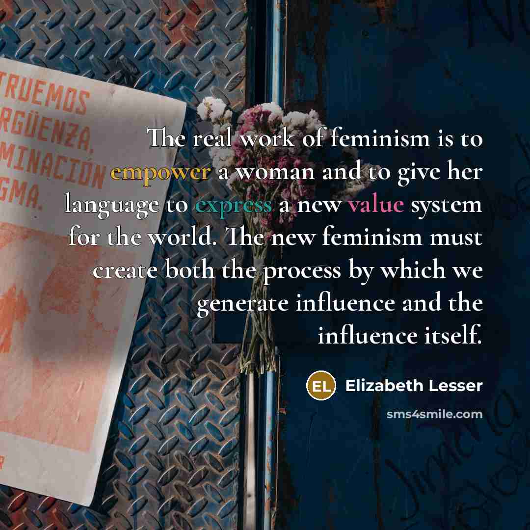 “The real work of feminism is to empower a woman…” quote by Elizabeth Lesser