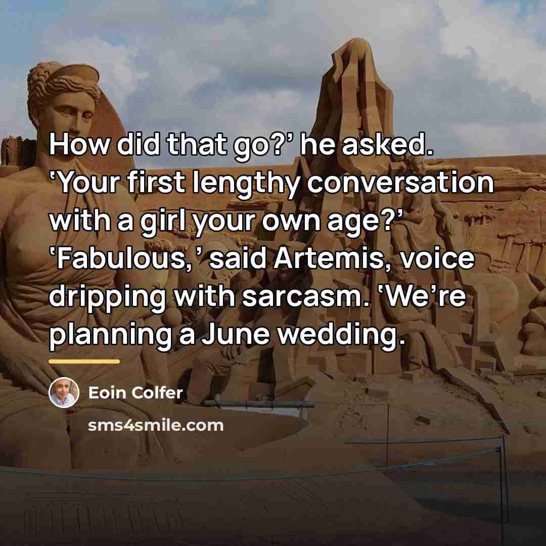 “How did that go?’ he asked. ‘Your first lengthy conversation…” quote by Eoin Colfer