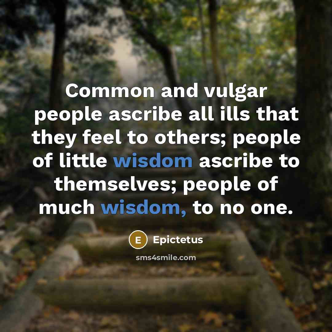 “Common and vulgar people ascribe all ills that they feel…” quote by Epictetus