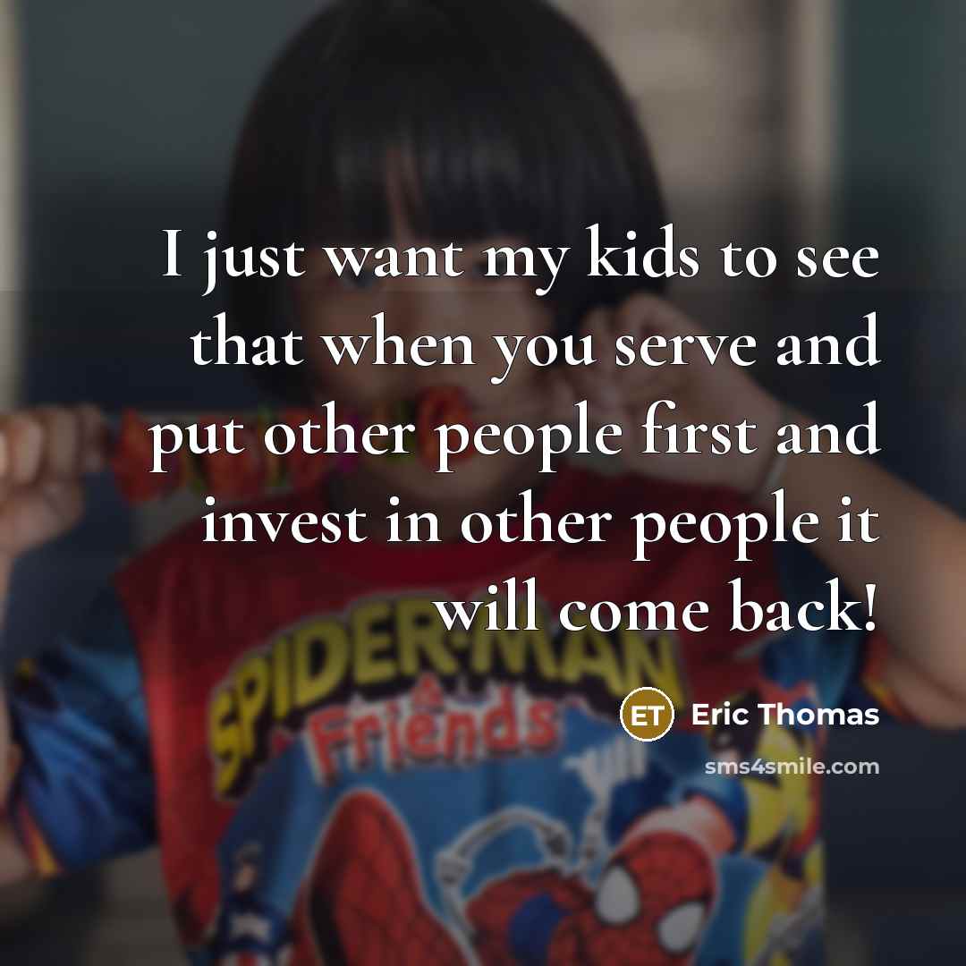 “I just want my kids to see that when you…” quote by Eric Thomas