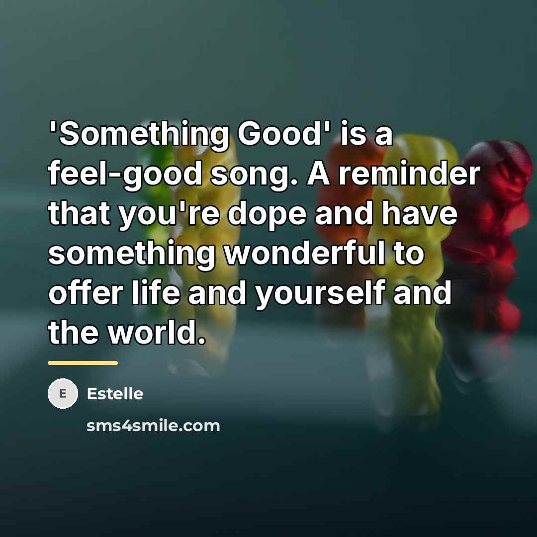 “'Something Good' is a feel-good song. A reminder that you're…” quote by Estelle