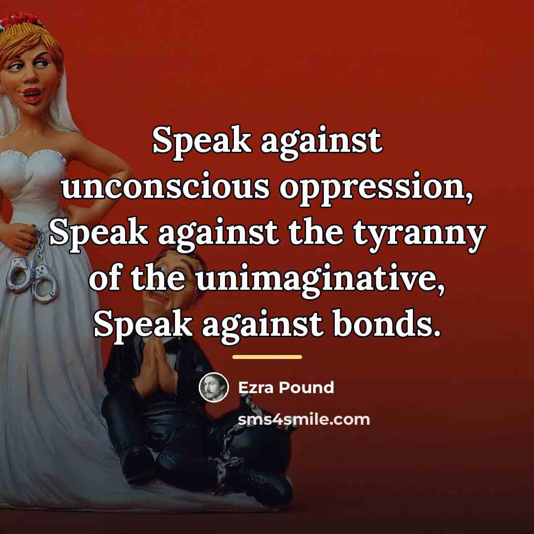 “Speak against unconscious oppression, Speak against the tyranny of the…” quote by Ezra Pound