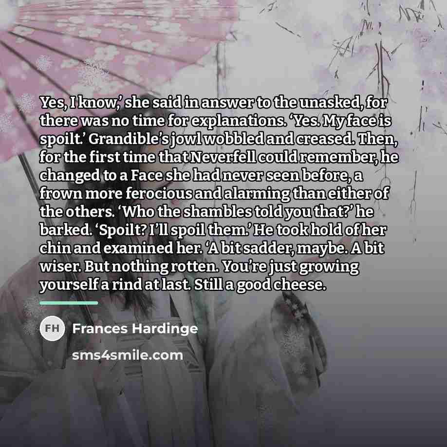 “Yes, I know,’ she said in answer to the unasked,…” quote by Frances Hardinge