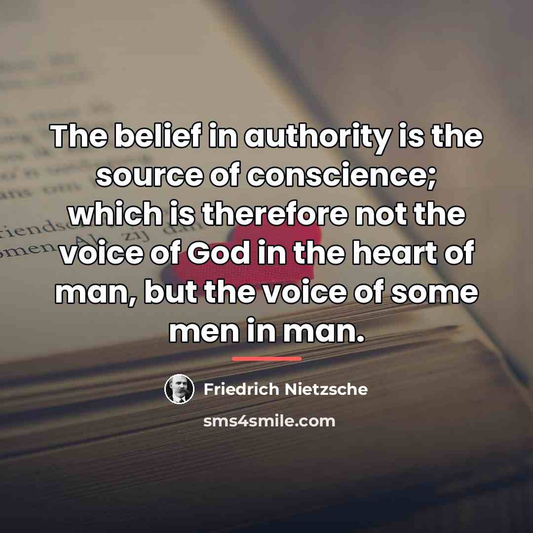 “The belief in authority is the source of conscience; which…” quote by Friedrich Nietzsche