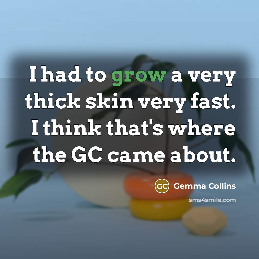 “I had to grow a very thick skin very fast.…” quote by Gemma Collins
