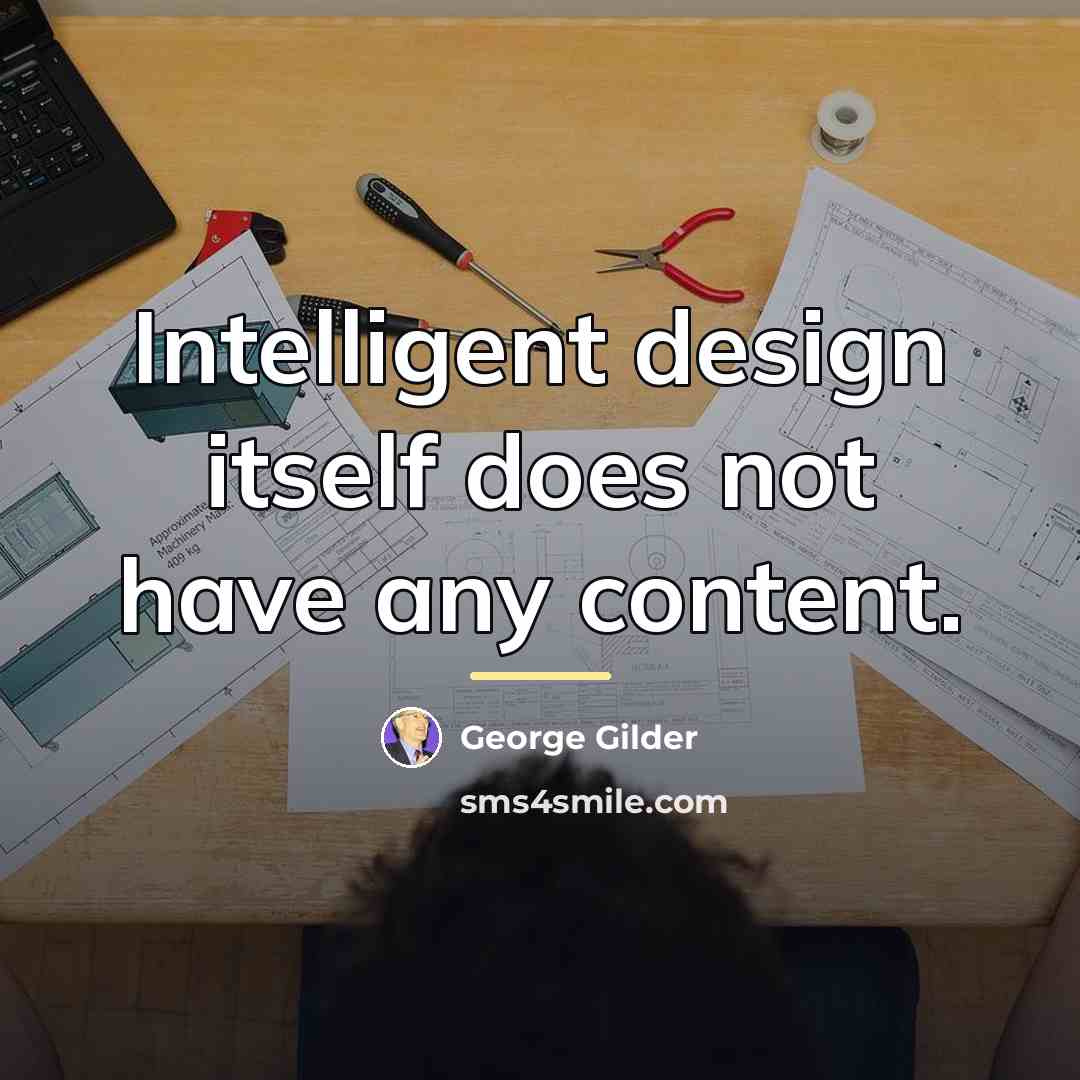 “Intelligent design itself does not have any content.…” quote by George Gilder