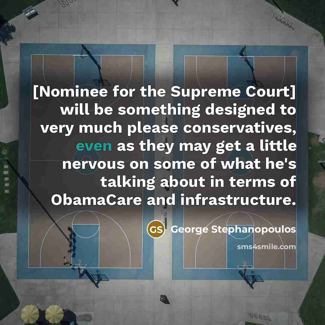 “[Nominee for the Supreme Court] will be something designed to…” quote by George Stephanopoulos