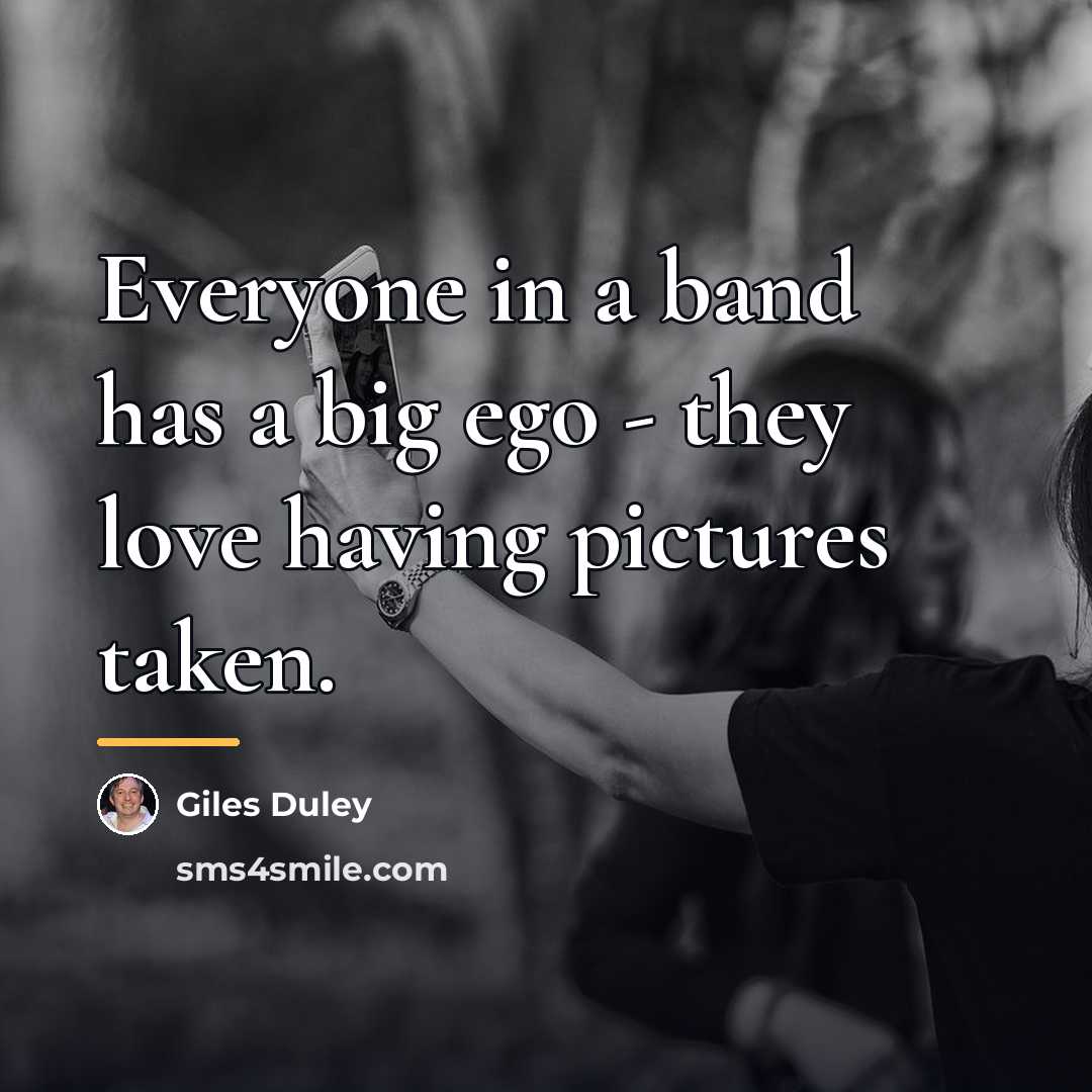 “Everyone in a band has a big ego - they…” quote by Giles Duley