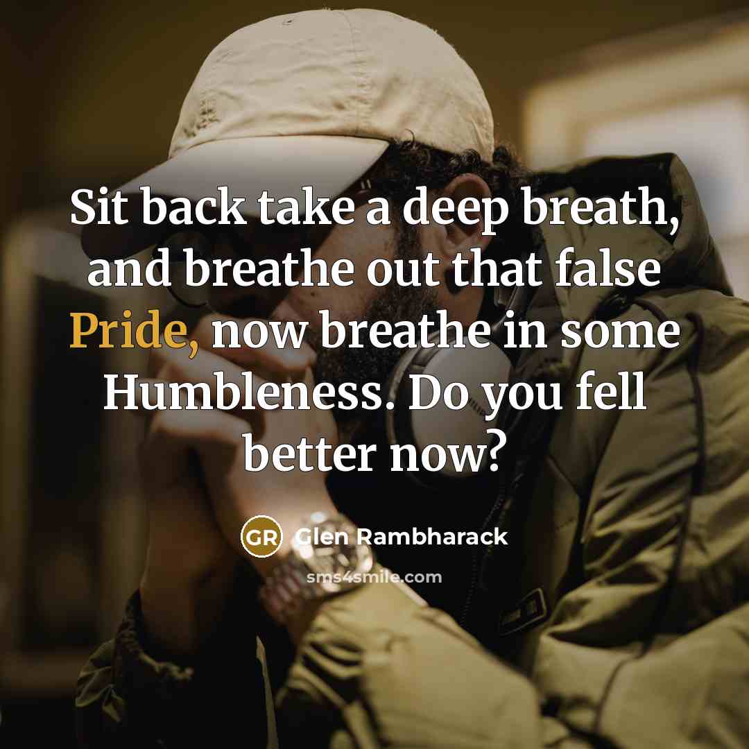 “Sit back take a deep breath, and breathe out that…” quote by Glen Rambharack