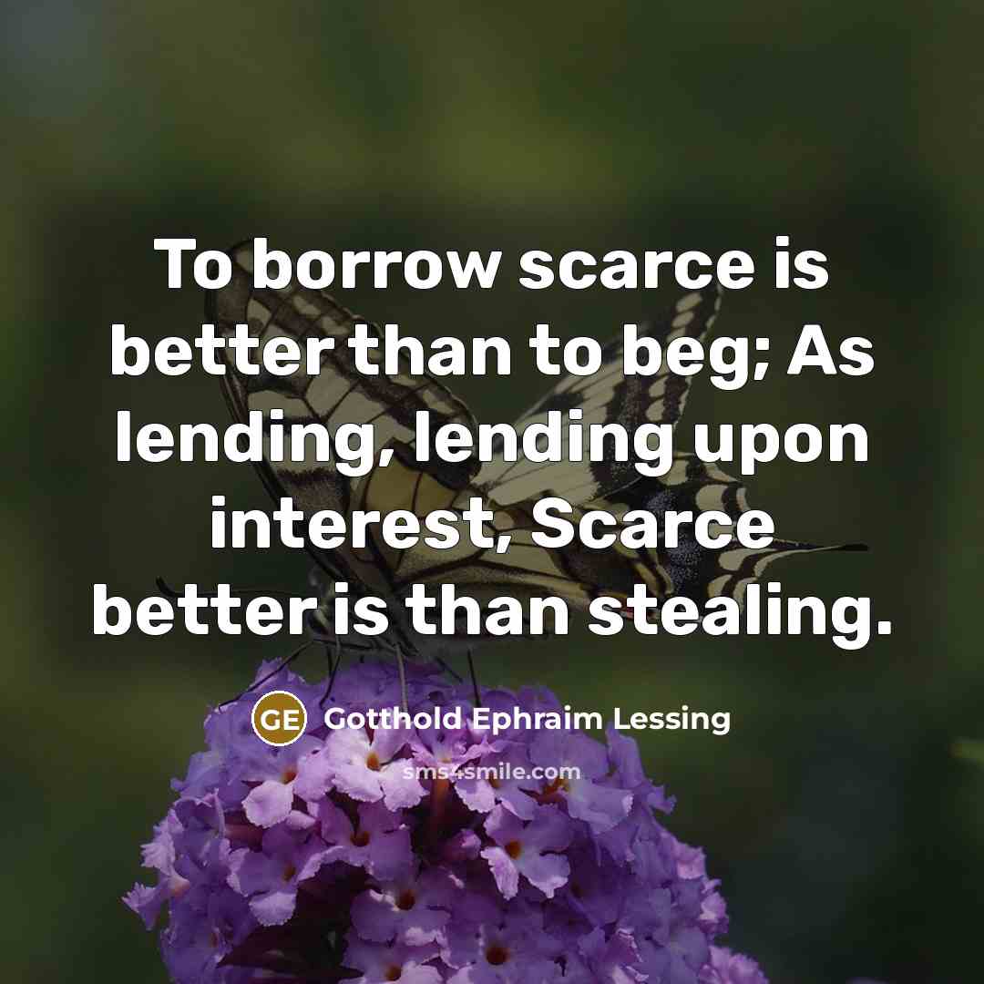“To borrow scarce is better than to beg; As lending,…” quote by Gotthold Ephraim Lessing