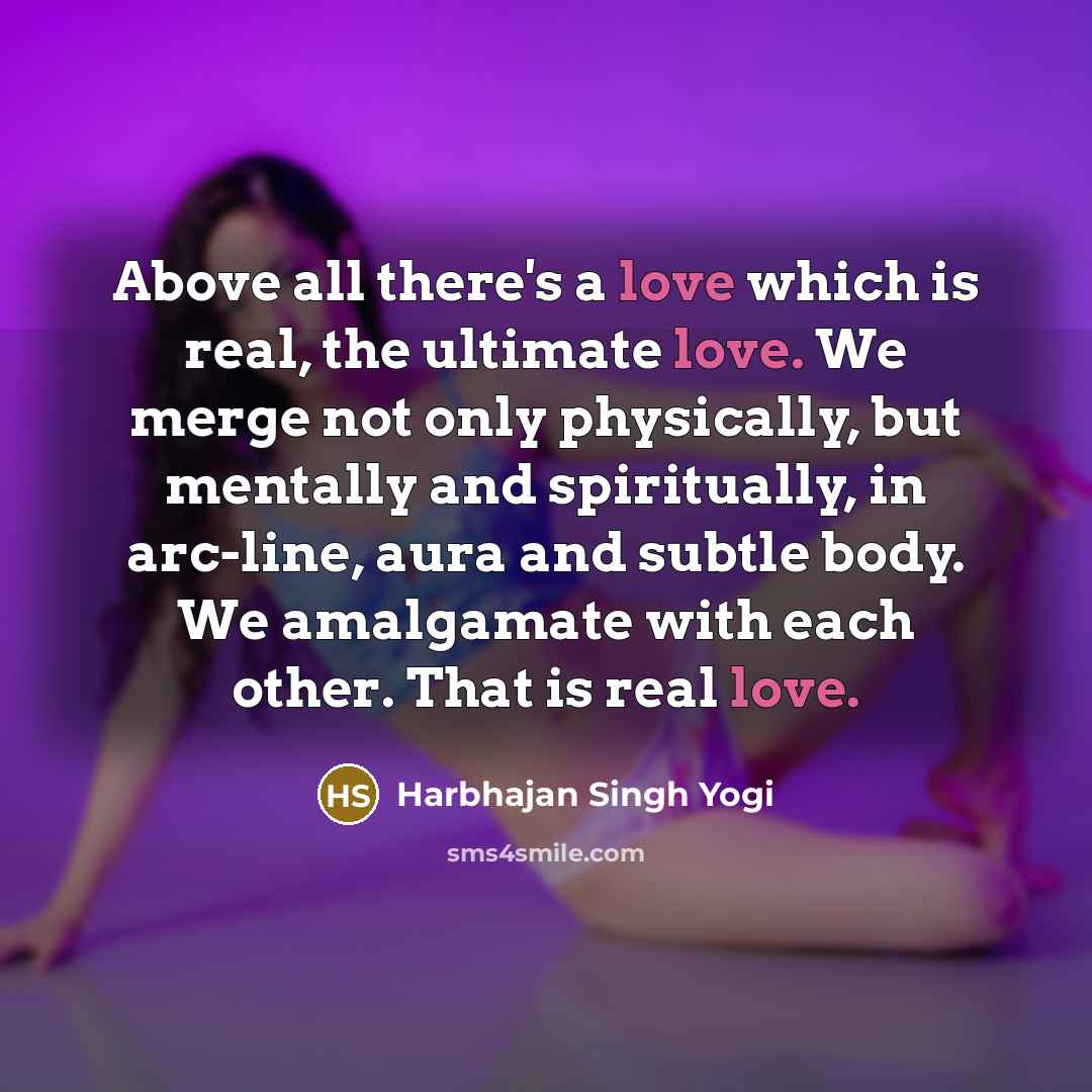 “Above all there's a love which is real, the ultimate…” quote by Harbhajan Singh Yogi
