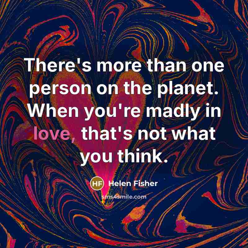 “There's more than one person on the planet. When you're…” quote by Helen Fisher