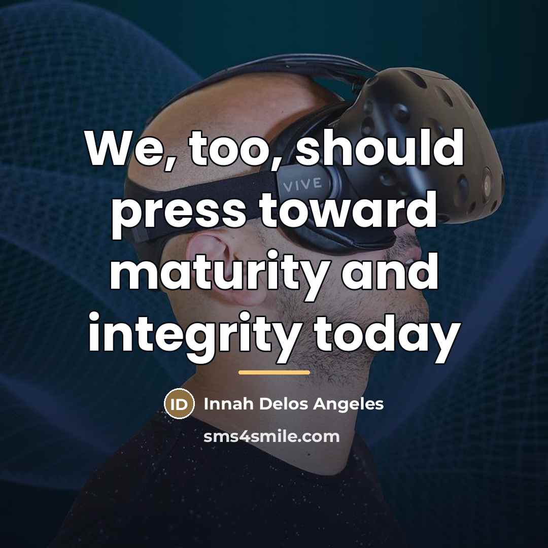 “We, too, should press toward maturity and integrity today…” quote by Innah Delos Angeles
