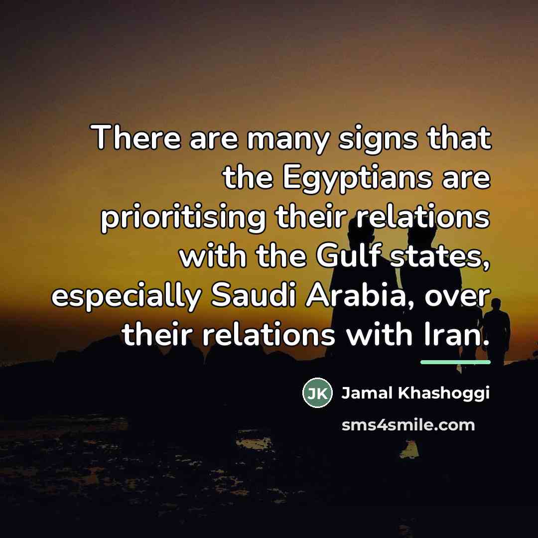 “There are many signs that the Egyptians are prioritising their…” quote by Jamal Khashoggi