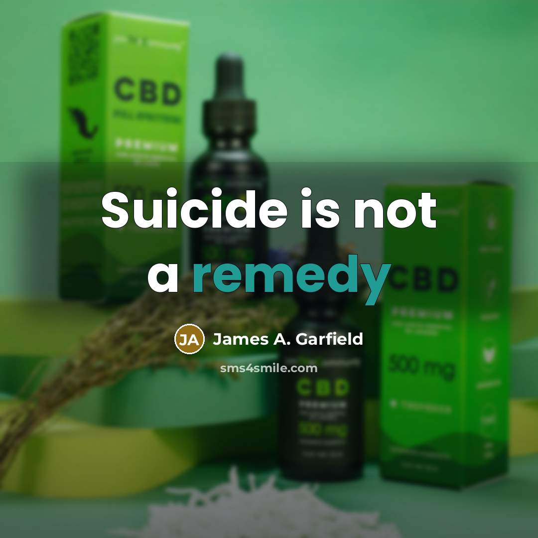 “Suicide is not a remedy…” quote by James A. Garfield