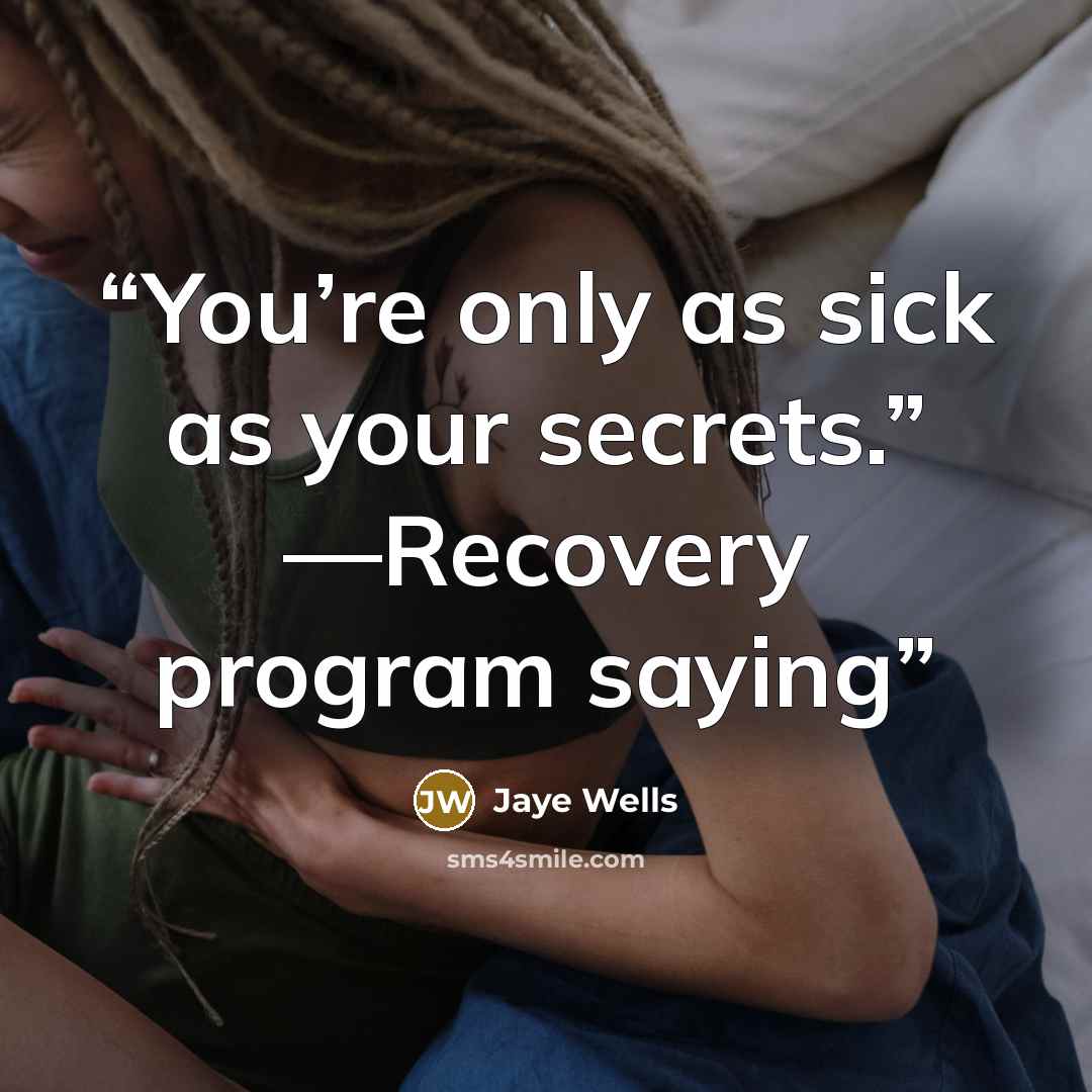 “You’re only as sick as your secrets.” —Recovery program saying” quote by Jaye Wells