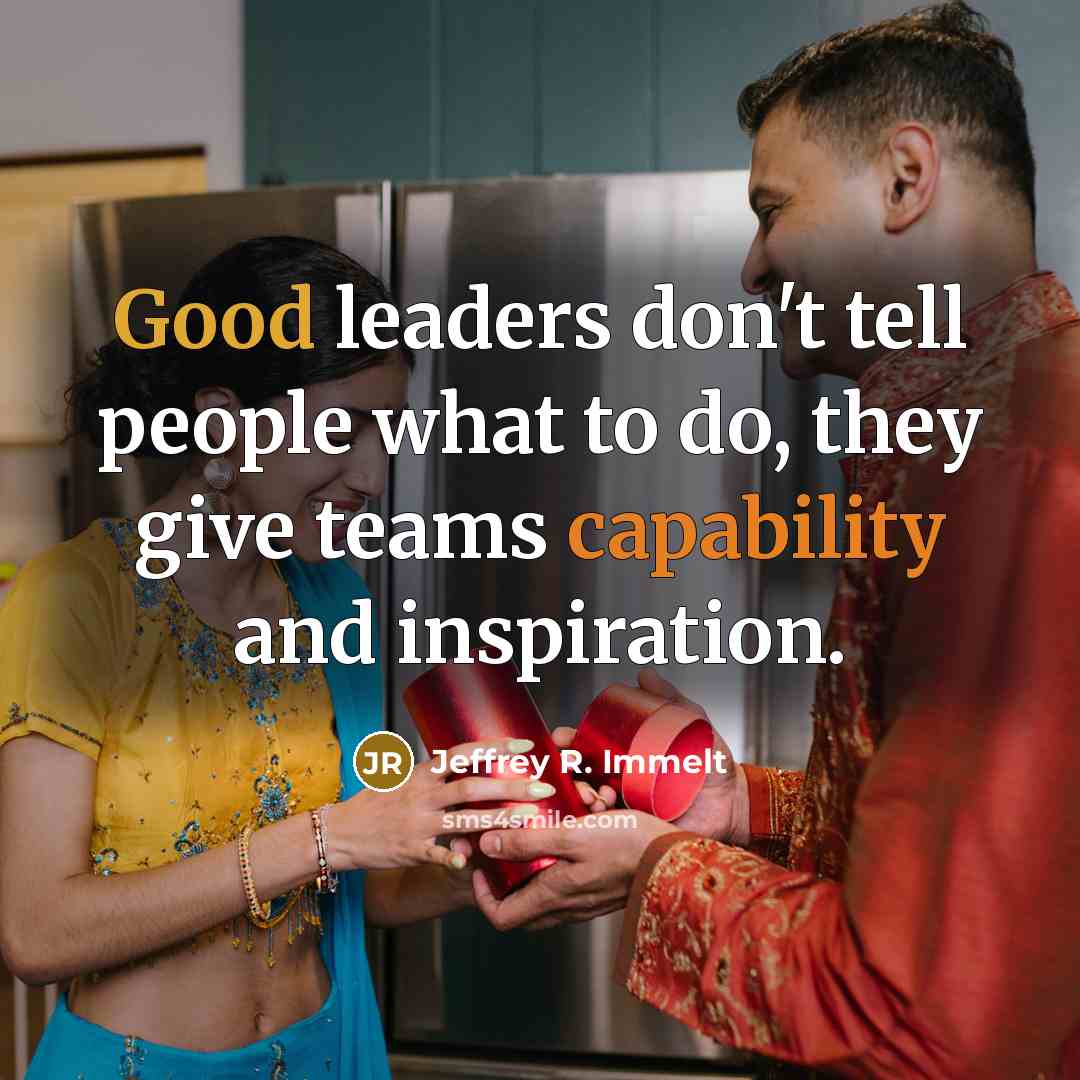 “Good leaders don't tell people what to do, they give…” quote by Jeffrey R. Immelt