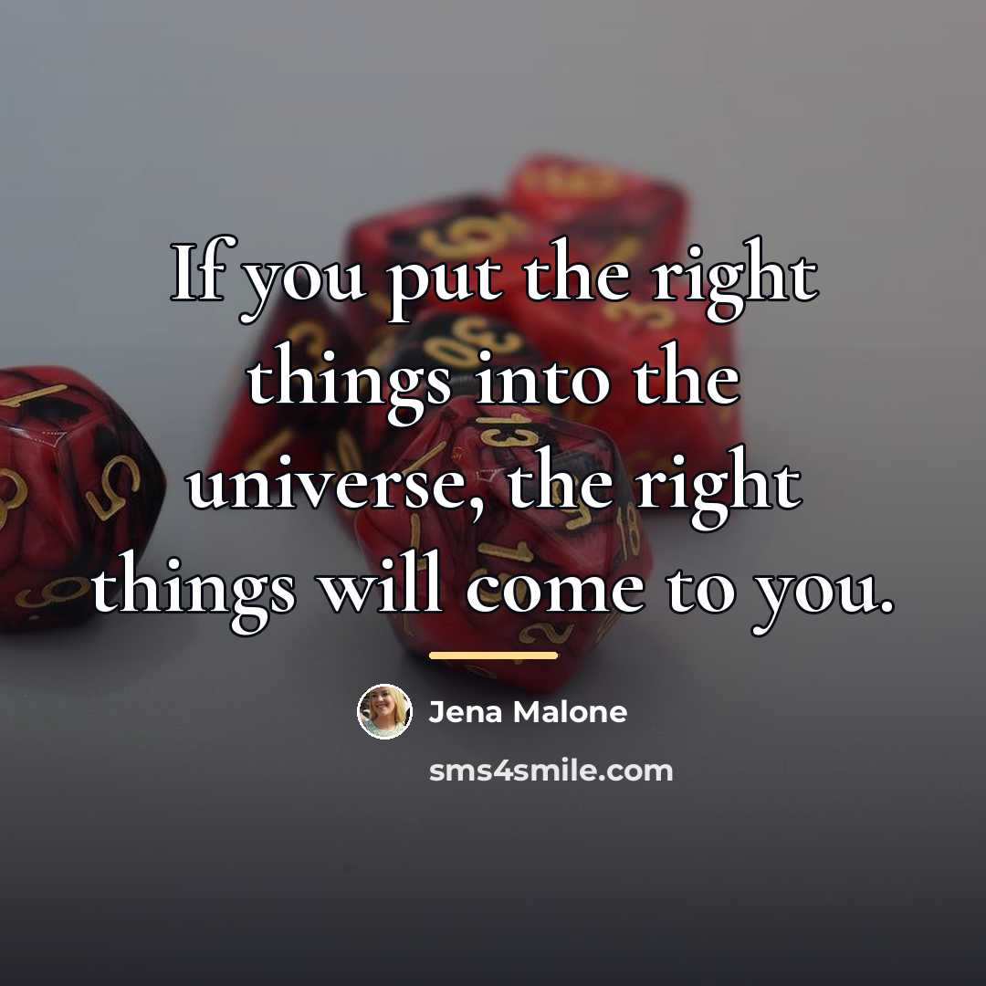“If you put the right things into the universe, the…” quote by Jena Malone