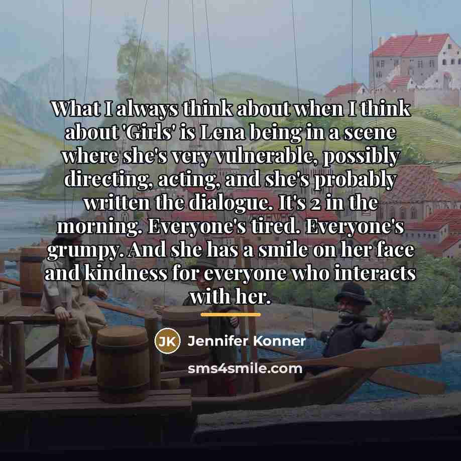 “What I always think about when I think about 'Girls'…” quote by Jennifer Konner