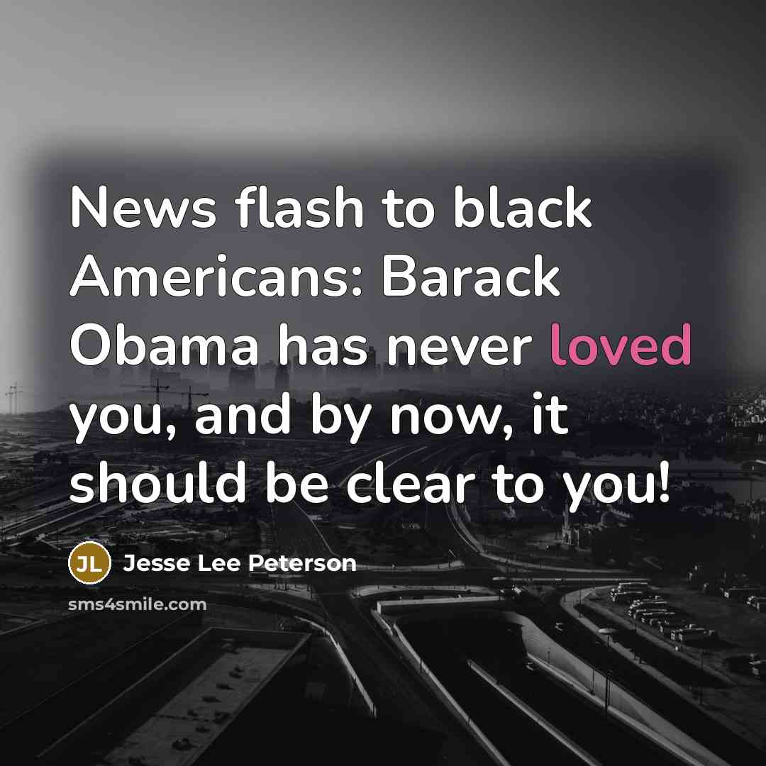 “News flash to black Americans: Barack Obama has never loved…” quote by Jesse Lee Peterson