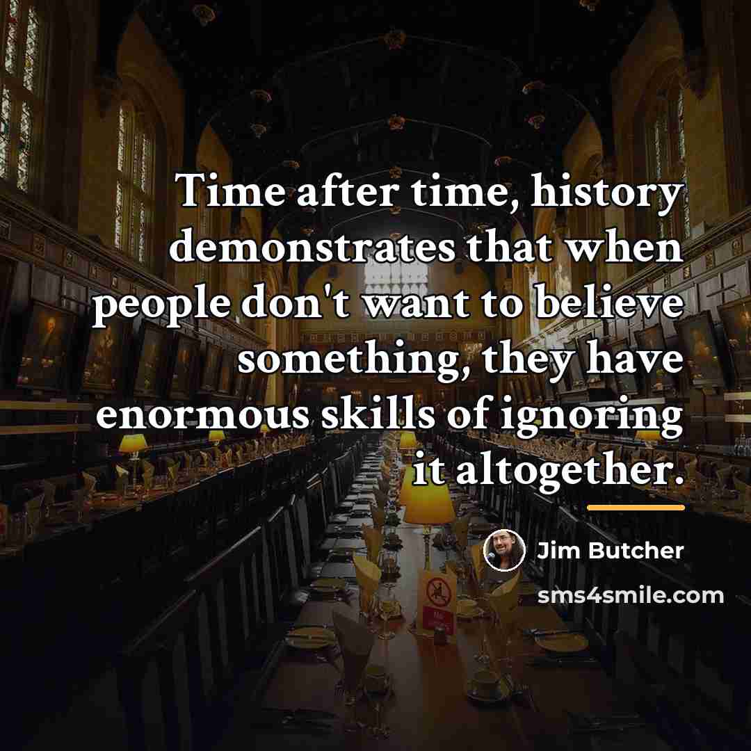 “Time after time, history demonstrates that when people don't want…” quote by Jim Butcher