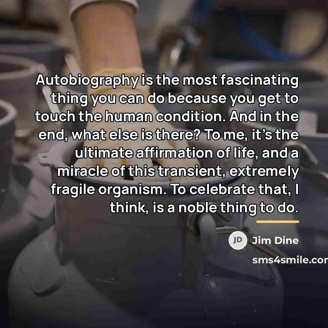 “Autobiography is the most fascinating thing you can do because…” quote by Jim Dine