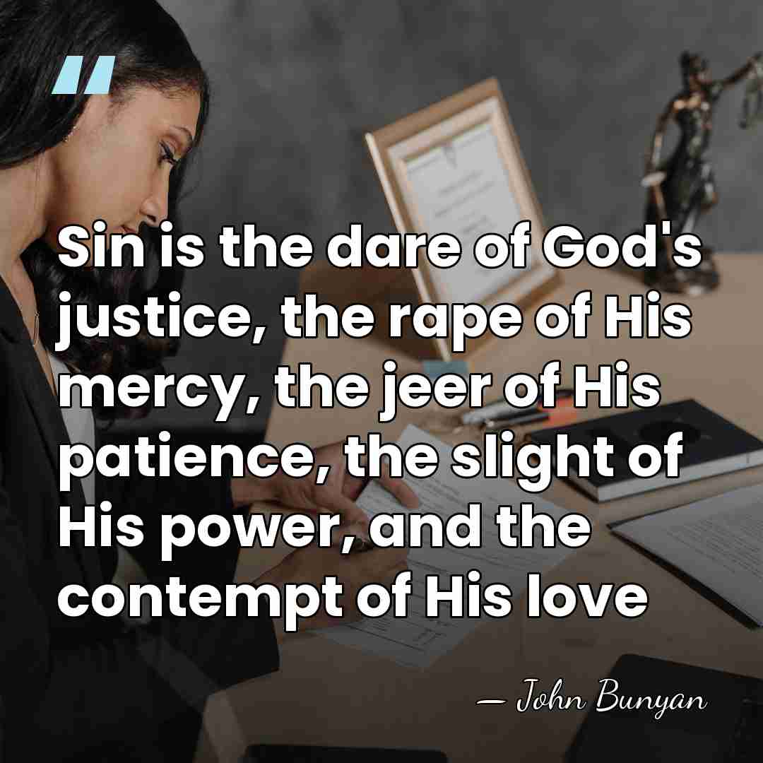Sin is the dare of God's justice, the rape of His mercy,&hellip; - John Bunyan