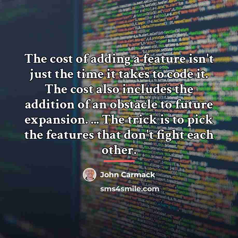 “The cost of adding a feature isn't just the time…” quote by John Carmack