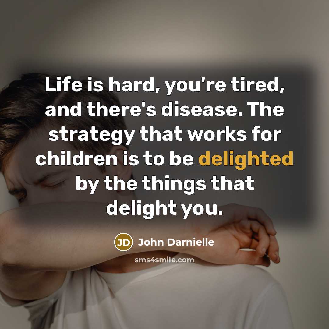 “Life is hard, you're tired, and there's disease. The strategy…” quote by John Darnielle
