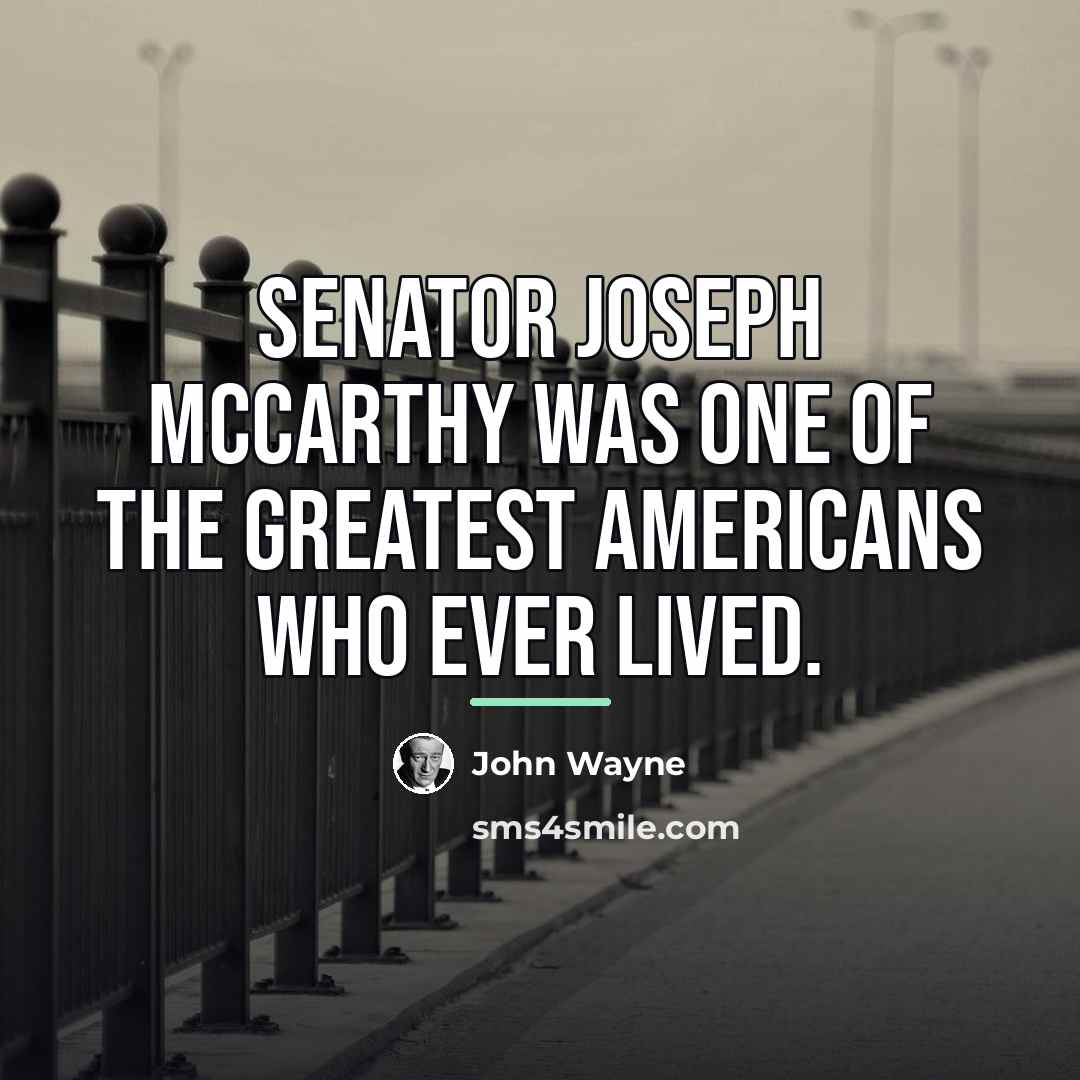 “Senator Joseph McCarthy was one of the greatest Americans who…” quote by John Wayne