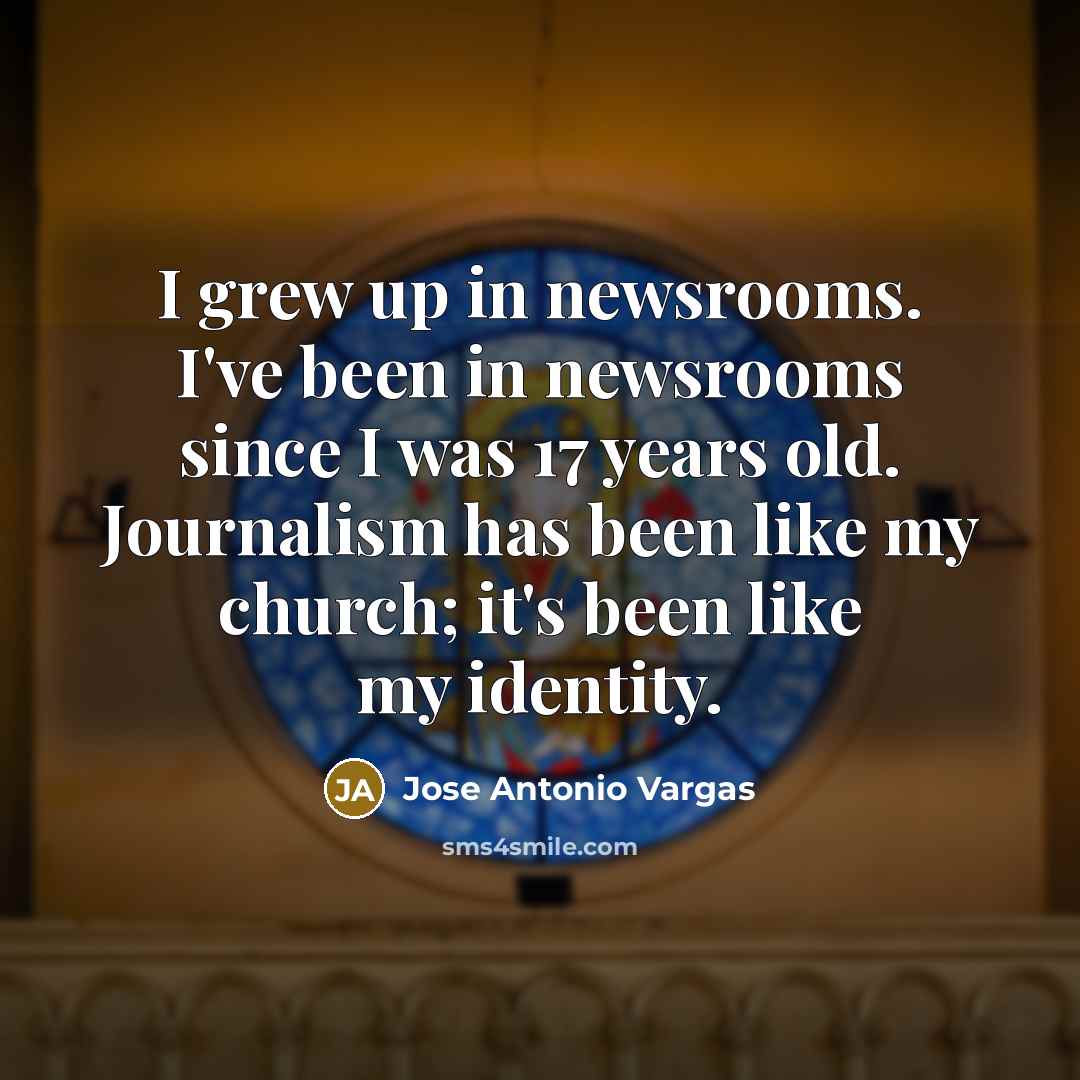 “I grew up in newsrooms. I've been in newsrooms since…” quote by Jose Antonio Vargas