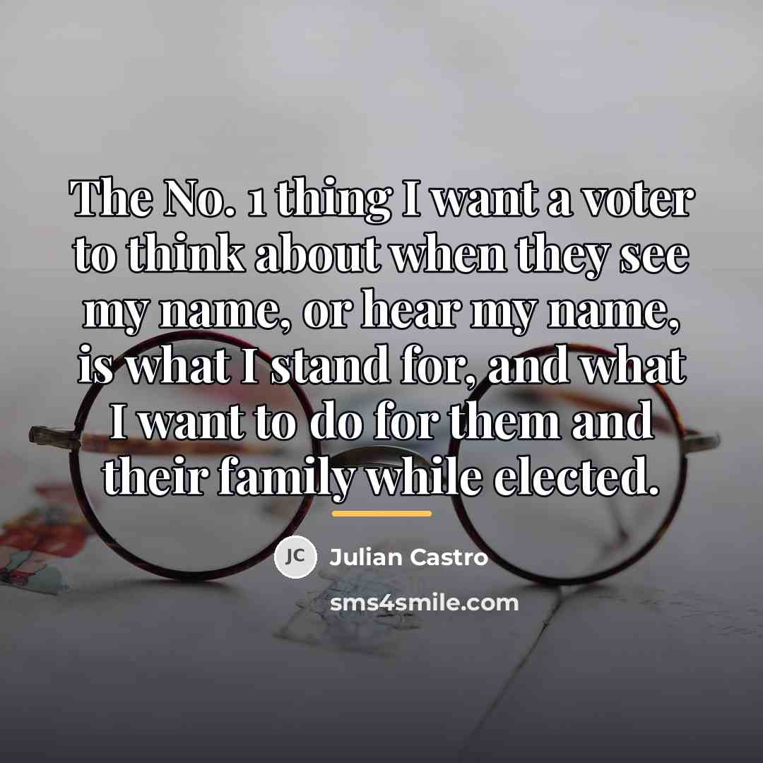 “The No. 1 thing I want a voter to think…” quote by Julian Castro