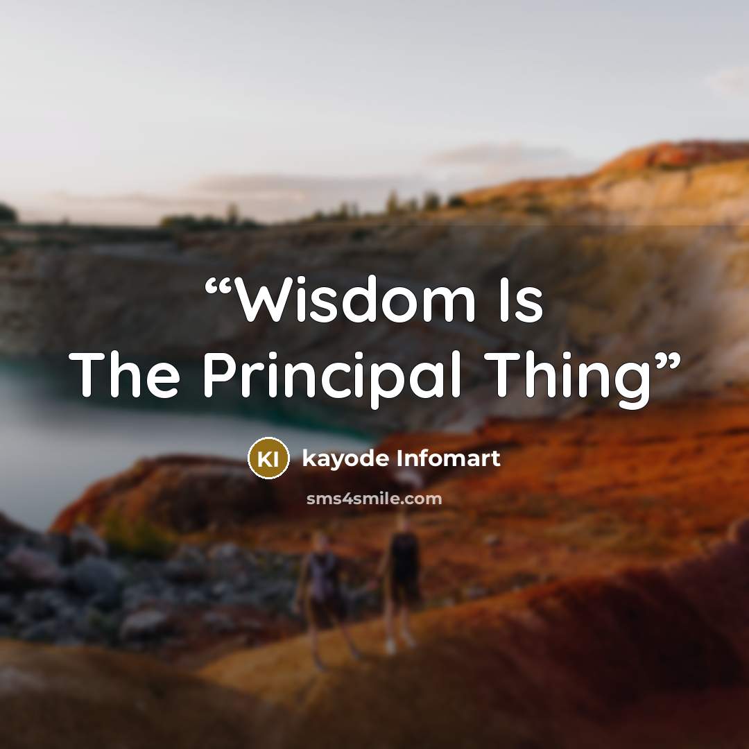 “Wisdom Is The Principal Thing” quote by kayode Infomart