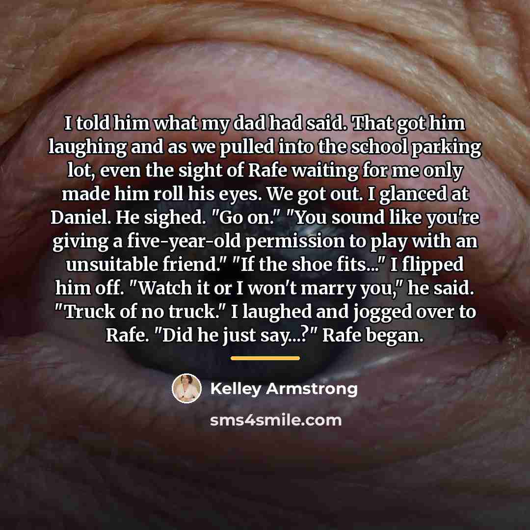 “I told him what my dad had said. That got…” quote by Kelley Armstrong