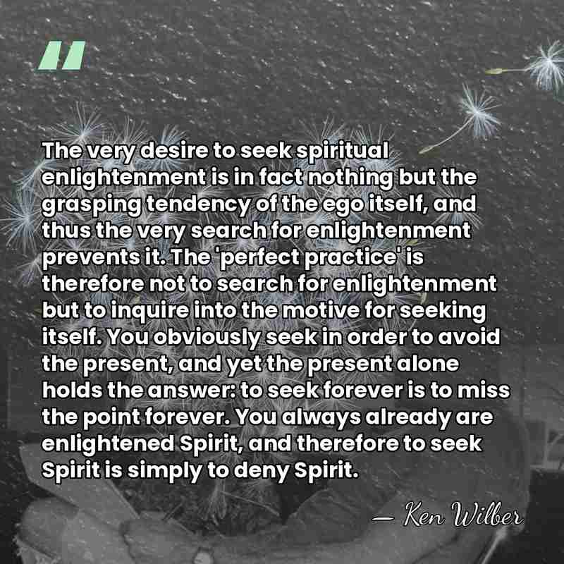 The very desire to seek spiritual enlightenment is in fact nothing but&hellip; - Ken Wilber
