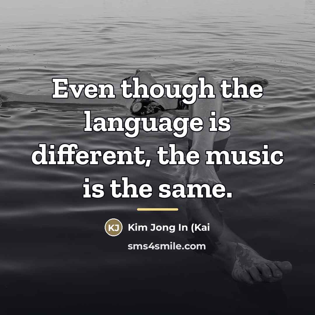 “Even though the language is different, the music is the…” quote by Kim Jong In