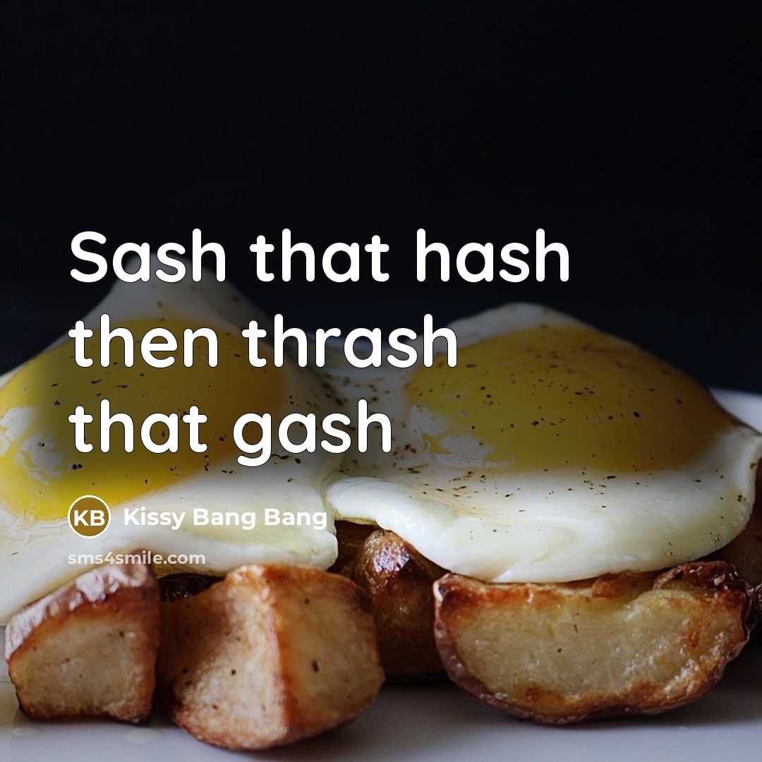“Sash that hash then thrash that gash” quote by Kissy Bang Bang