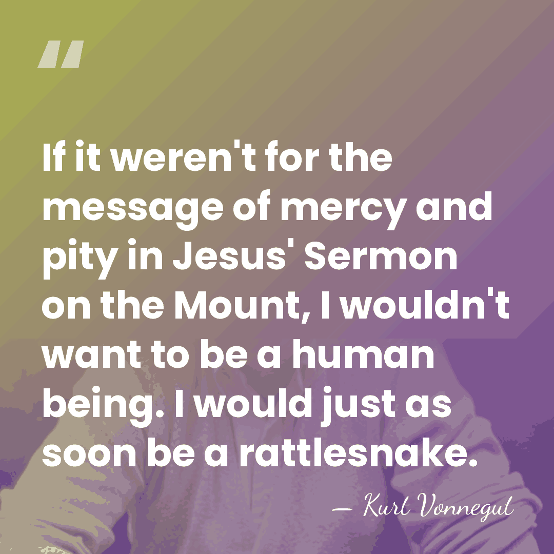 If it weren't for the message of mercy and pity in Jesus'&hellip; - Kurt Vonnegut