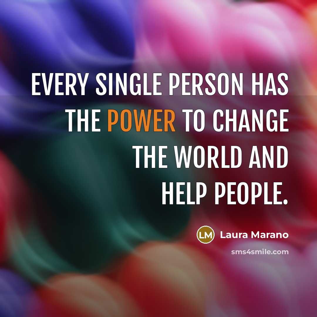 “Every single person has the power to change the world…” quote by Laura Marano