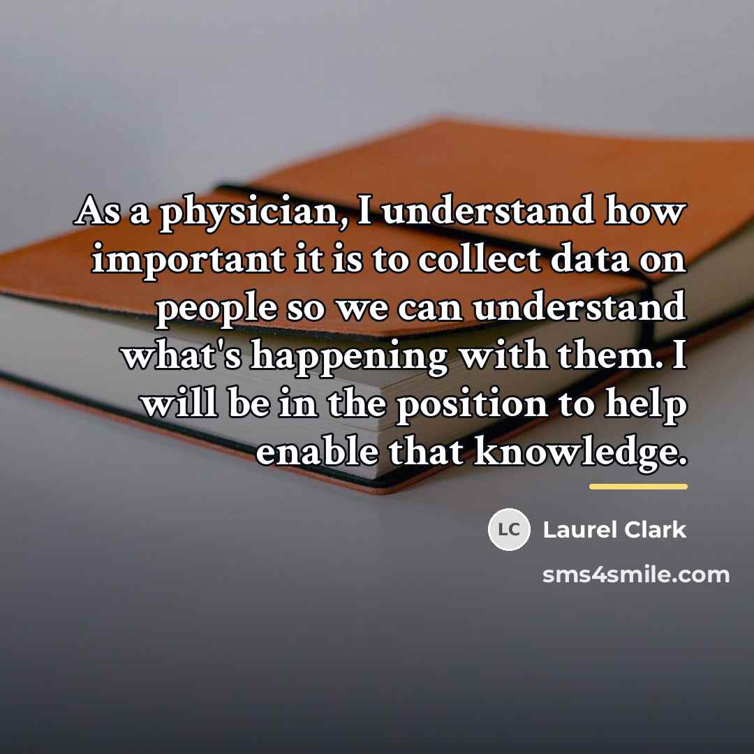 “As a physician, I understand how important it is to…” quote by Laurel Clark
