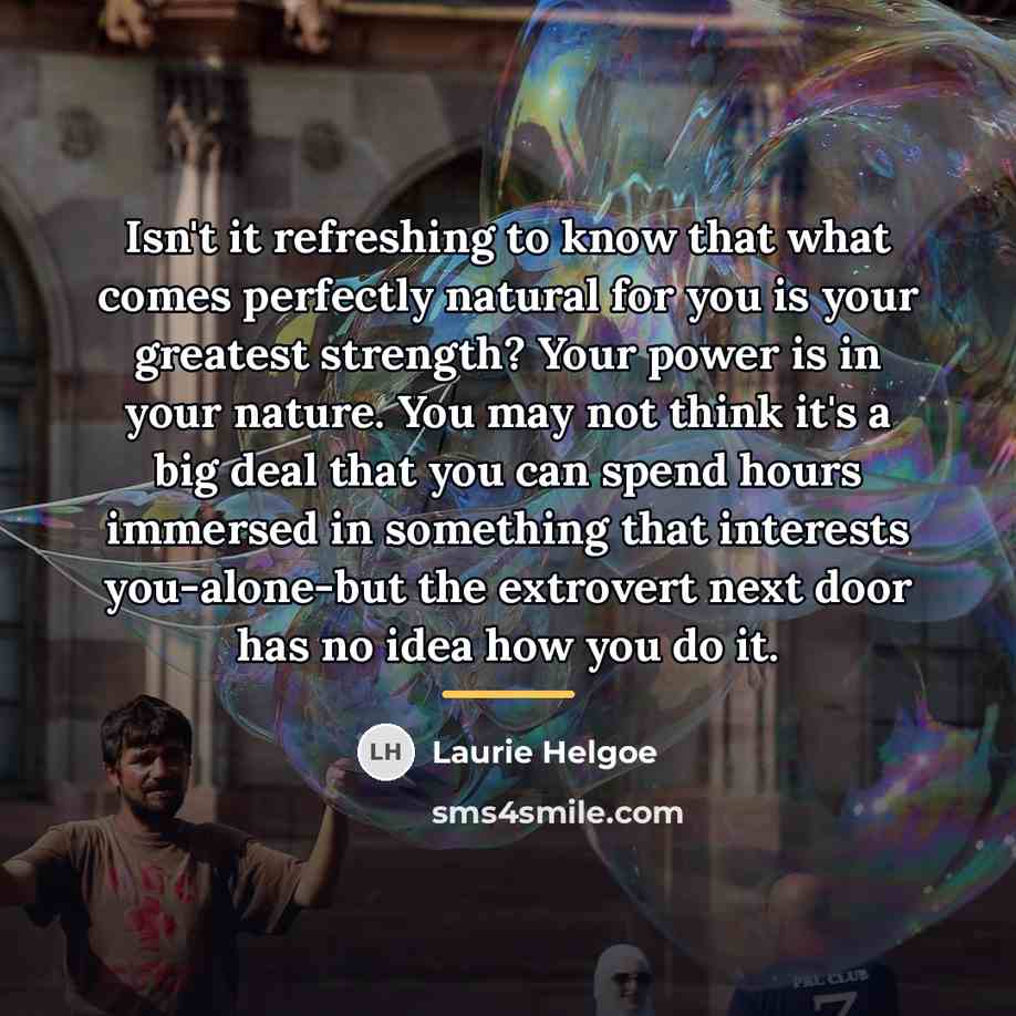 “Isn't it refreshing to know that what comes perfectly natural…” quote by Laurie Helgoe
