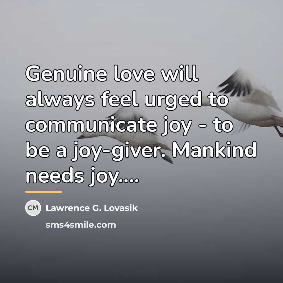 “Genuine love will always feel urged to communicate joy -…” quote by Lawrence G. Lovasik