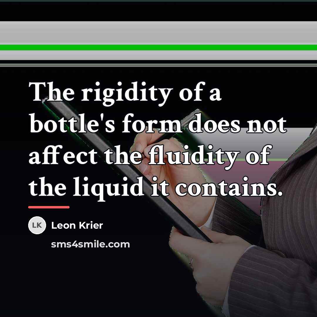 “The rigidity of a bottle's form does not affect the…” quote by Leon Krier